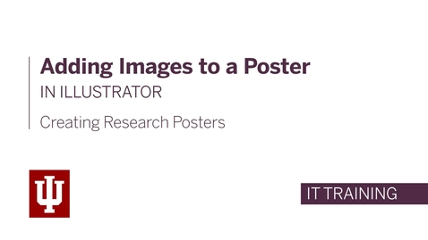 Thumbnail for entry Creating Research Posters - Adding Images to a Poster in Illustrator