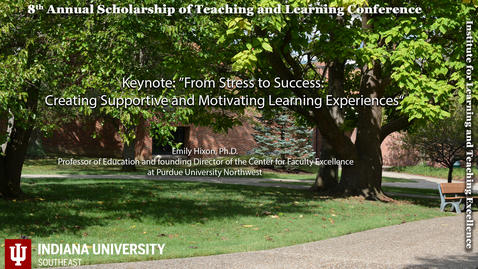 Thumbnail for 2024 SoTL Conference Keynote; From Stress to Success: Creating Supportive and Motivating Learning Experiences