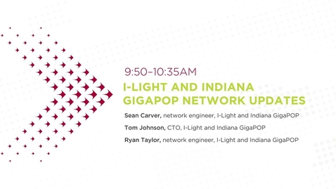 Thumbnail for I-Light Day 2 (2022)_ iLight and Indiana Gigapop Updates