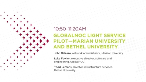 Thumbnail for entry I-Light Day 2 (2022)_GlobalNOC light service pilot—Marian University and Bethel University
