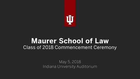 Thumbnail for entry Maurer School of Law Graduate Recognition Ceremony 2018