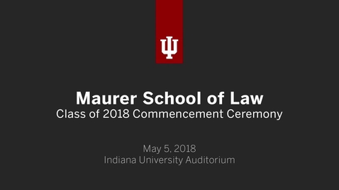 Thumbnail for Maurer School of Law Graduate Recognition Ceremony 2018