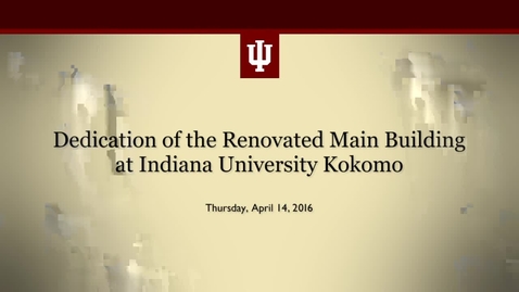 Thumbnail for Dedication of the renovated Main Building at Indiana University Kokomo