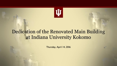 Thumbnail for entry Dedication of the renovated Main Building at Indiana University Kokomo