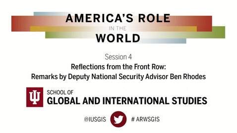Thumbnail for America’s Role in the World: Issues Facing the Next President: Session 4: Reflections from the Front Row: Keynote Remarks by Deputy National Security Advisor Ben Rhodes
