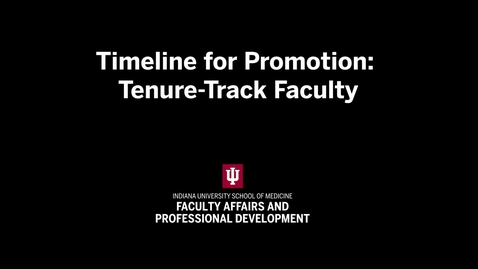 Thumbnail for Timeline for Promotion: Tenure-Track Faculty | IU School of Medicine Promotion &amp; Tenure Video Series