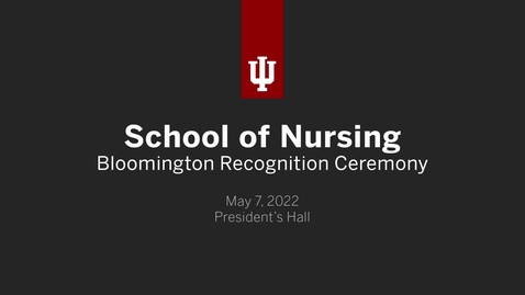 Thumbnail for School of Nursing - Bloomington Recognition Ceremony