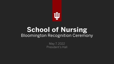 Thumbnail for entry School of Nursing - Bloomington Recognition Ceremony