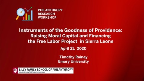 Thumbnail for Instruments of the Goodness of Providence - Raising Moral Capital and Financing the Free Labor Project  in Sierra Leone - Timothy Rainey - April 21, 2020
