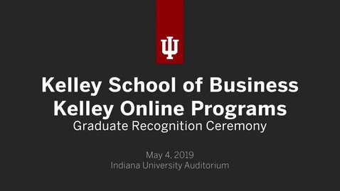 Thumbnail for Kelley School of Business - Kelley Direct and Executive Degree Programs Recognition Ceremony