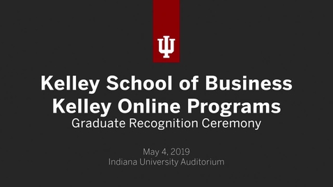 Thumbnail for entry Kelley School of Business - Kelley Direct and Executive Degree Programs Recognition Ceremony