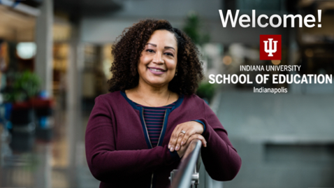 Thumbnail for Welcome to the IU School of Education in Indianapolis