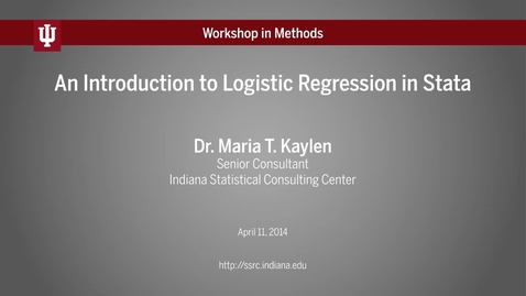 Thumbnail for Dr. Maria Kaylen, &quot;An Introduction to Logistic Regression in Stata&quot; (IU Workshop in Methods, 2014-04-11)