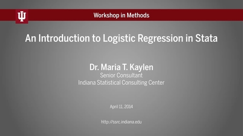 Thumbnail for entry Dr. Maria Kaylen, &quot;An Introduction to Logistic Regression in Stata&quot; (IU Workshop in Methods, 2014-04-11)