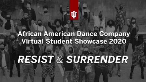 Thumbnail for entry African American Dance Company Virtual Student Showcase 2020: Resist and Surrender