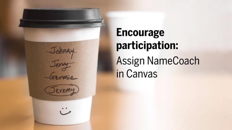 Thumbnail for Encourage participation: Assign NameCoach in Canvas
