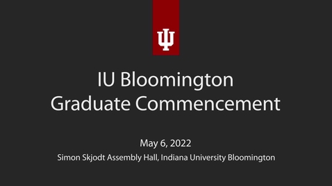 Thumbnail for entry IU Bloomington Graduate Commencement Ceremony 2022