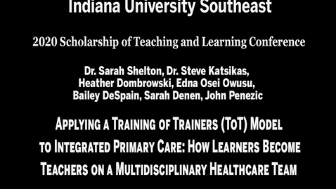 Thumbnail for IU Southeast SoTL Conference - Session 3, Meeting #4: Applying a Training of Trainers (ToT) Model to Integrated Primary Care: How Learners Become Teachers on a Multidisciplinary Healthcare Team