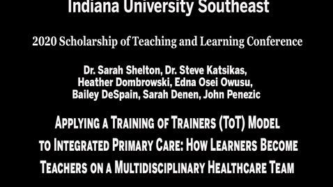 Thumbnail for entry IU Southeast SoTL Conference - Session 3, Meeting #4: Applying a Training of Trainers (ToT) Model to Integrated Primary Care: How Learners Become Teachers on a Multidisciplinary Healthcare Team