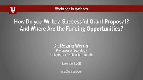 Thumbnail for Dr. Regina Werum, &quot;How Do you Write a Successful Grant Proposal? And Where Are the Funding Opportunities?&quot; (IU Workshop in Methods, 2016-09-02)