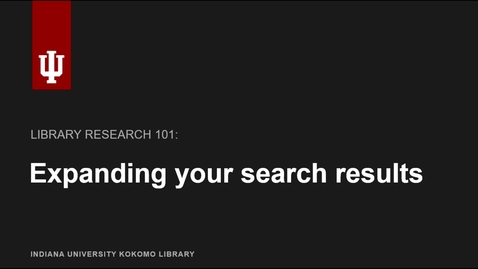 Thumbnail for Library Research 101: Expanding Your Search Results