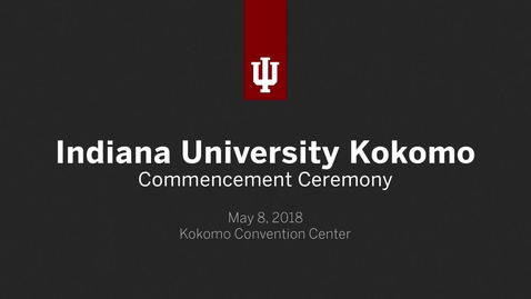 Thumbnail for IU Kokomo Commencement Ceremony 2018