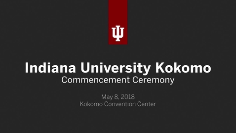 Thumbnail for entry IU Kokomo Commencement Ceremony 2018