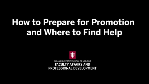 Thumbnail for How to Prepare for Promotion and Where to Find Help | IU School of Medicine Promotion &amp; Tenure Video Series