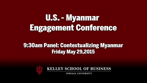 Thumbnail for CIBER Doing Business Conference: Myanmar - Contextualizing Myanmar, Panel 1