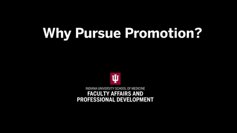 Thumbnail for Why Pursue Promotion | IU School of Medicine Promotion &amp; Tenure Video Series