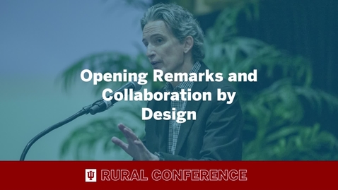 Thumbnail for entry 2022 IU Rural Conference: Opening Remarks and Collaboration by Design