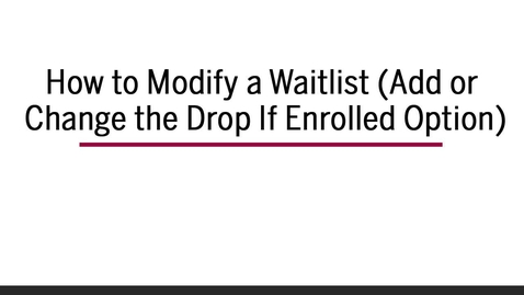 Thumbnail for entry How to Modify a Waitlist (Add or Change Drop if Enrolled Option)