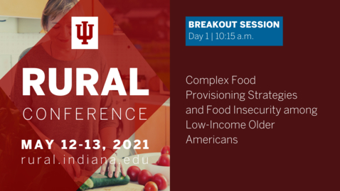 Thumbnail for entry Complex Food Provisioning Strategies and Food Insecurity among Low-Income Older Americans | 2021 Indiana University Rural Conference