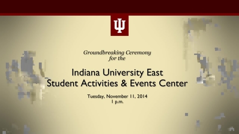Thumbnail for entry IU East - Student Activities and Events Center Groundbreaking