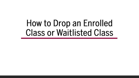 Thumbnail for entry How to Drop an Enrolled Class or Waitlisted Class