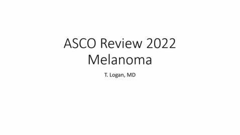 Thumbnail for entry Review and Interpretation of the 2022 ASCO Meeting - Melanoma