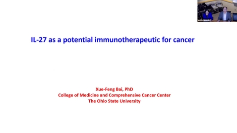 Thumbnail for entry IUSCCC Seminar 11/17/2022: “IL-27 as a potential therapeutic for cancer” Xue-Feng Bai, MD, PhD 
Professor, Department of Pathology
The Ohio State University, Wexner Medical Center
