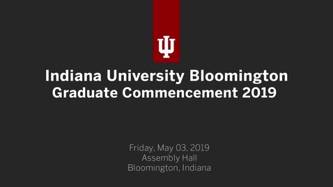 Thumbnail for IUB Graduate Commencement Ceremony 2019
