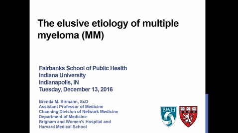 Thumbnail for entry Brenda M Birmann, ScD - The elusive etiology of multiple myeloma (MM) - Dec 13, 2016