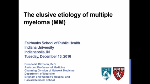 Thumbnail for Brenda M Birmann, ScD - The elusive etiology of multiple myeloma (MM) - Dec 13, 2016