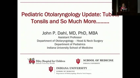 Thumbnail for entry Peds_GrRds 3/8/2017: &quot;Pediatric Otolaryngology Update: Tubes, Tonsils, and So Much More&quot; John P. Dahl, MD, PhD, MBA