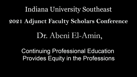 Thumbnail for 2021 Adjunct Faculty Scholars Conference : Continuing Professional Education  Provides Equity in the Professions