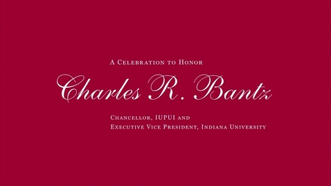 Thumbnail for entry A Celebration to honor Charles R. Bantz