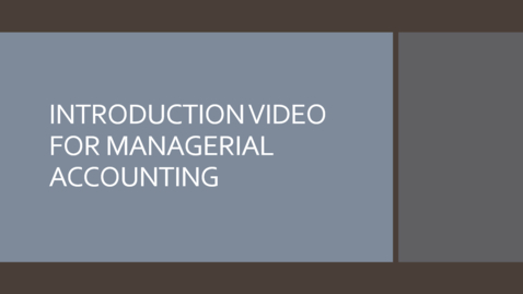 Thumbnail for entry Introduction Video for Managerial Accounting