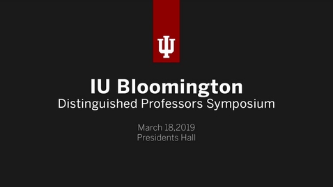 Thumbnail for entry IUB Distinguished Professor Symposium