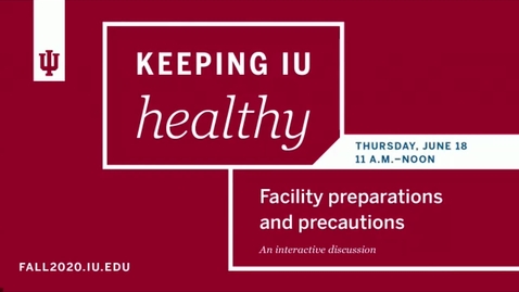 Thumbnail for entry Keeping IU Healthy:  Facility Preparations and Precautions