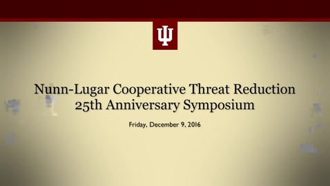 Thumbnail for Nunn-Lugar Cooperative Threat Reduction 25th Anniversary Symposium