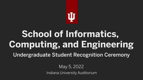 Thumbnail for School of Informatics, Computing, and Engineering - Undergraduate Recognition Ceremony
