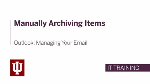 Thumbnail for entry Outlook: Managing Your Email - Manually Archiving Items