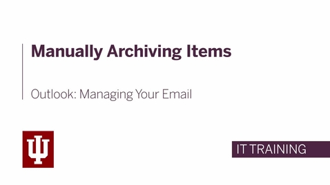 Thumbnail for Outlook: Managing Your Email - Manually Archiving Items